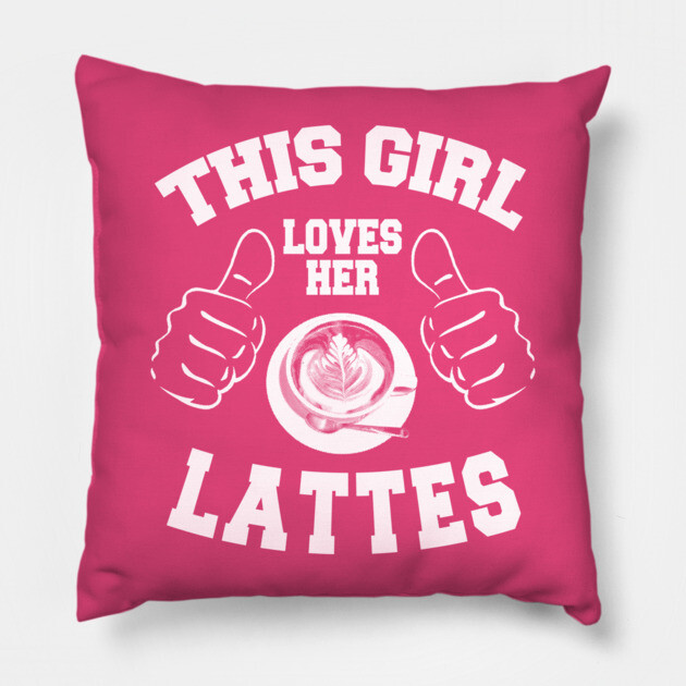 This Girl Loves Her Lattes Pillow by MCALTees