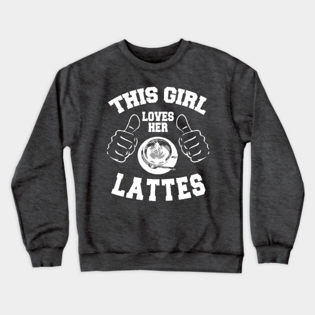 This Girl Loves Her Lattes Crewneck Sweatshirt by MCALTees
