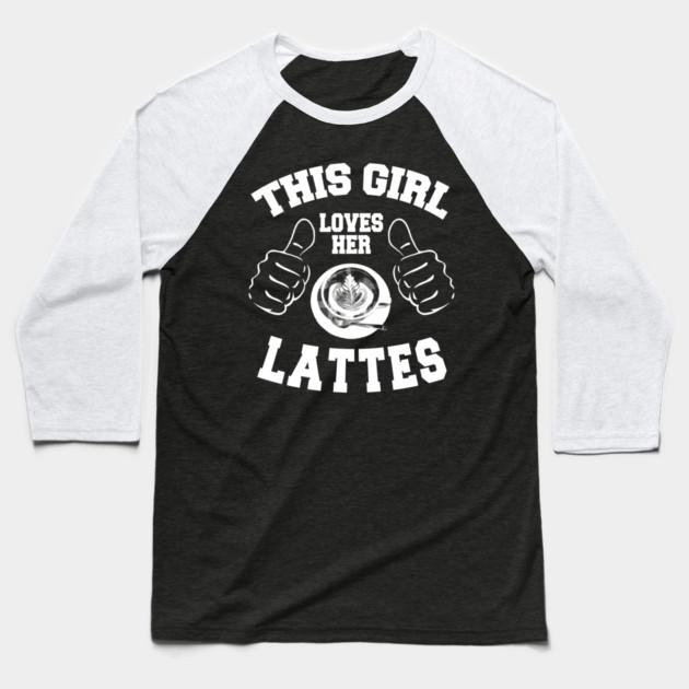 This Girl Loves Her Lattes Baseball T-Shirt by MCALTees