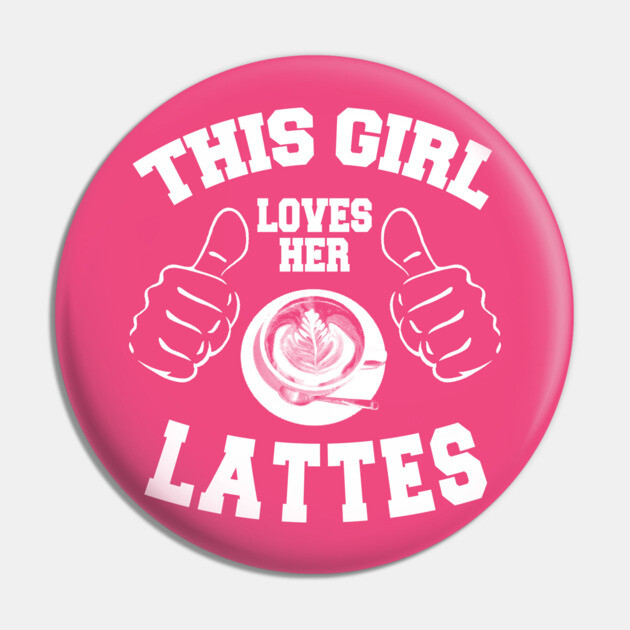 This Girl Loves Her Lattes Pin by MCALTees