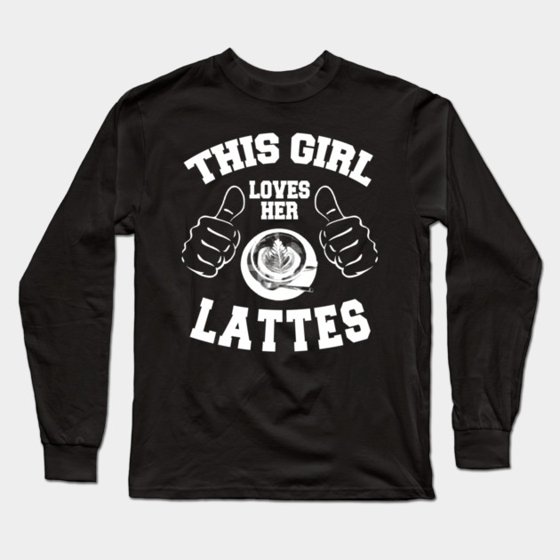 This Girl Loves Her Lattes Long Sleeve T-Shirt by MCALTees