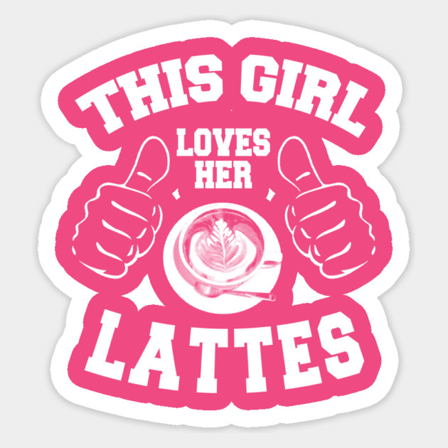 This Girl Loves Her Lattes Sticker by MCALTees