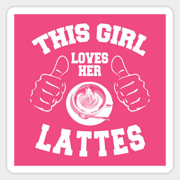 This Girl Loves Her Lattes Magnet by MCALTees