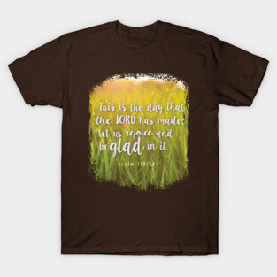 This is the day the Lord has made! Psalm 118:24 | Christian nature design T-Shirt