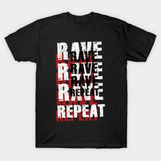 Rave Rave Rave Repeat T-Shirt