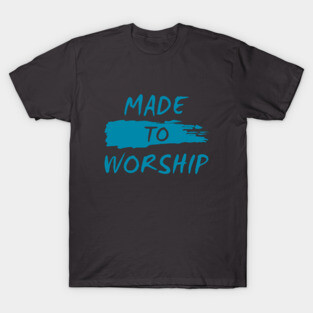 MADE TO WORSHIP T-Shirt
