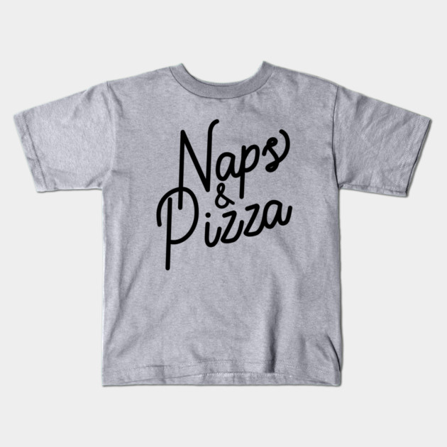 Naps & Pizza Kids T-Shirt by PodDesignShop