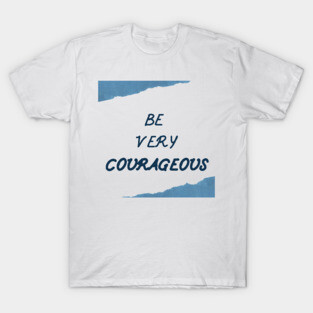 Be Courageous T-Shirt