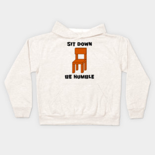 SIT DOWN, BE HUMBLE Kids Hoodie