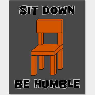 SIT DOWN, BE HUMBLE Posters and Art