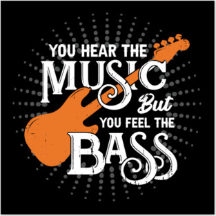 You Hear The Music But You Feel The Bass Posters and Art