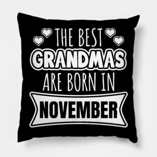 The best Grandmas are born in November Pillow