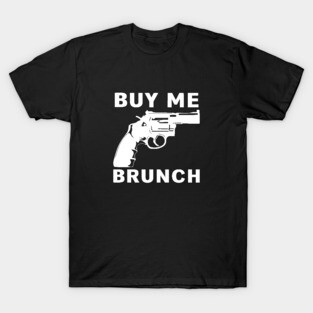 BUY ME BRUNCH T-Shirt