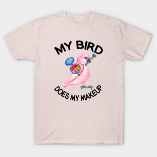 My Parrot Does My Makeup T-Shirt