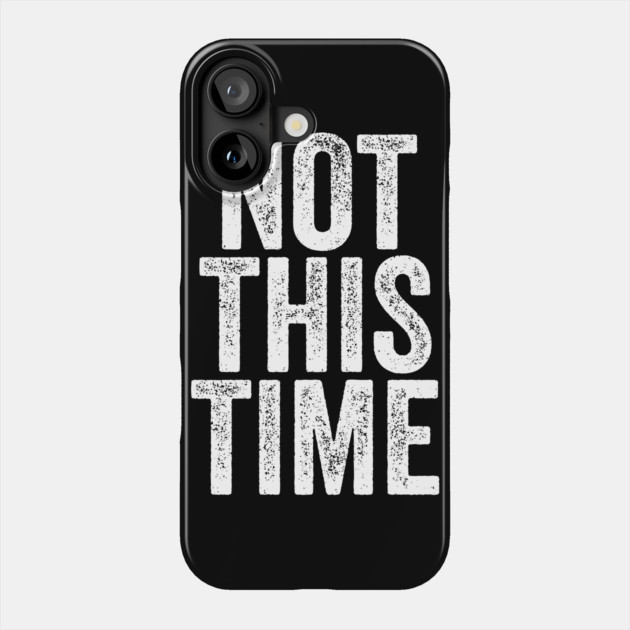 Not This Time Phone Case by belownormal