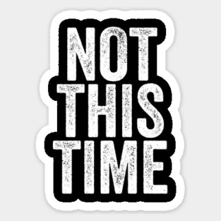 Not This Time Sticker