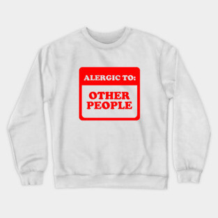Allergic To Other People Crewneck Sweatshirt