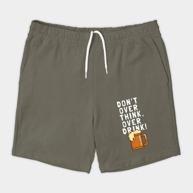 Don't Over Think, Over Drink! by dumbshirts