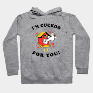 I'm Cuckoo For You Hoodie