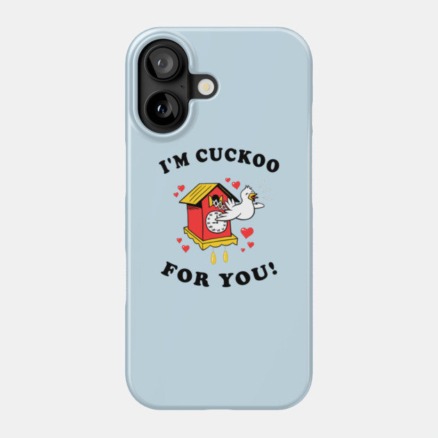 I'm Cuckoo For You Phone Case by dumbshirts