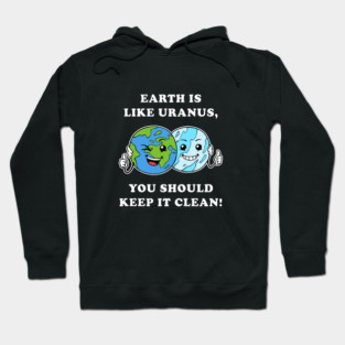 Earth Is Like Uranus, You Should Keep It Clean Hoodie