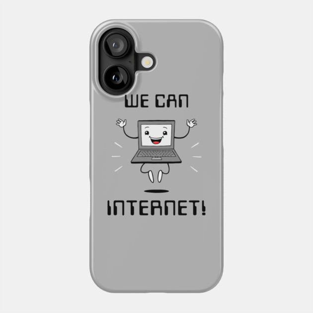 We Can Internet! Phone Case by dumbshirts