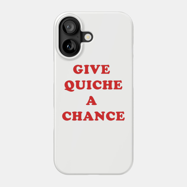Give Quiche A Chance Phone Case by dumbshirts