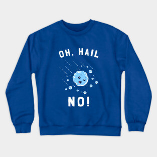 Oh Hail No Crewneck Sweatshirt