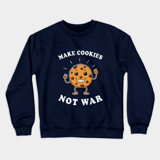 Make Cookies Not War Crewneck Sweatshirt by dumbshirts