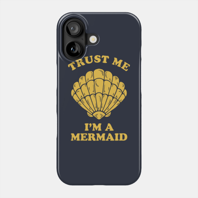 Trust Me I'm A Mermaid Phone Case by dumbshirts