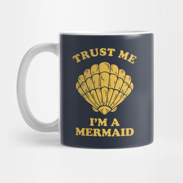 Trust Me I'm A Mermaid by dumbshirts