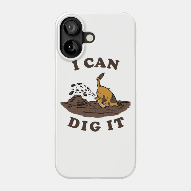 I Can Dig It Phone Case by dumbshirts