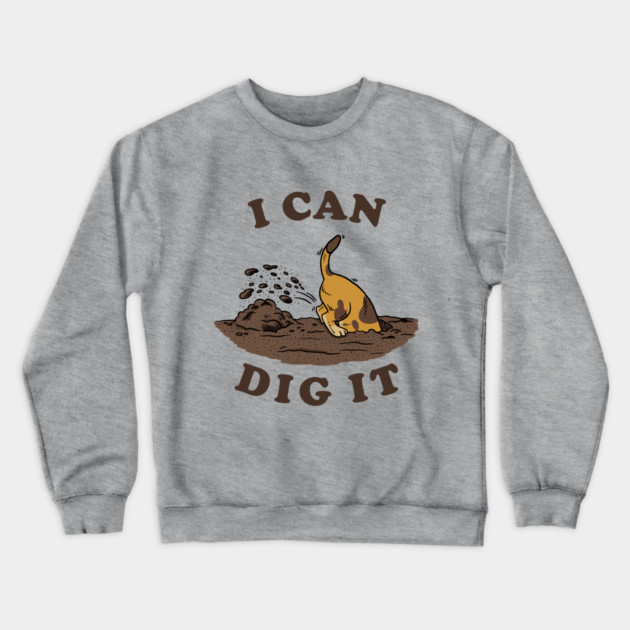 I Can Dig It Crewneck Sweatshirt by dumbshirts