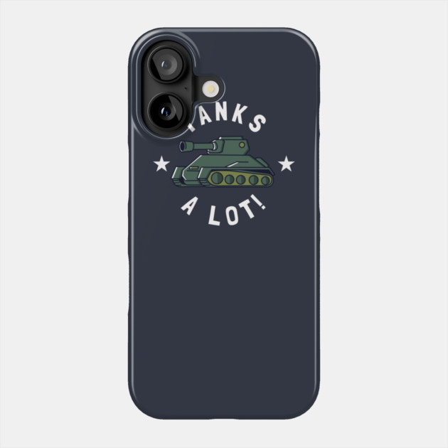 Tanks Alot! Phone Case by dumbshirts