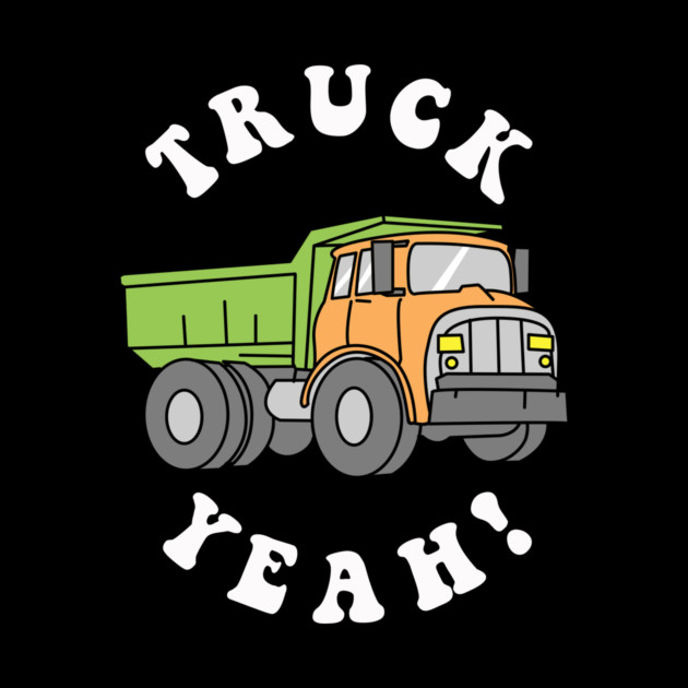 Truck Yeah by dumbshirts
