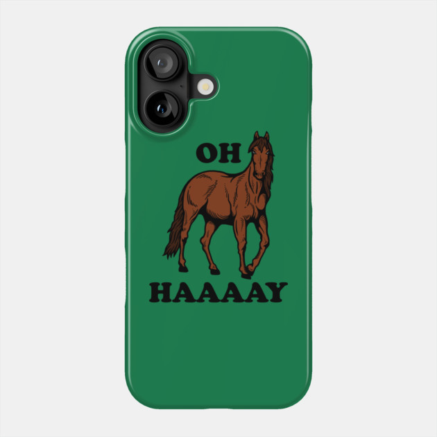 Oh Haaaay Phone Case by dumbshirts