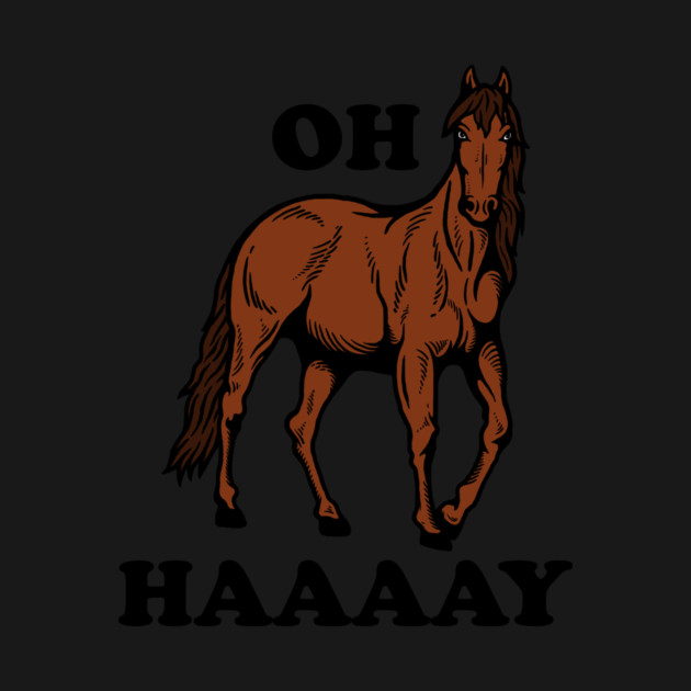 Oh Haaaay by dumbshirts