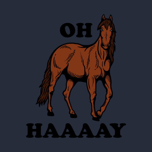 Oh Haaaay by dumbshirts