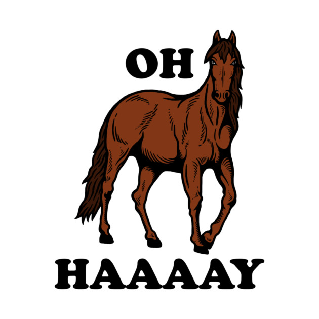 Oh Haaaay by dumbshirts