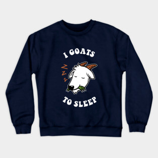 I Goats To Sleep Crewneck Sweatshirt