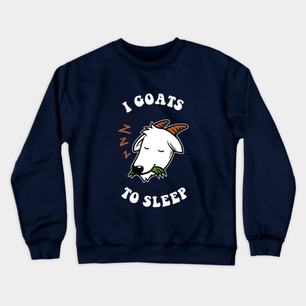 I Goats To Sleep Crewneck Sweatshirt by dumbshirts