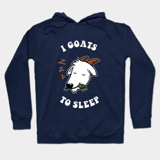 I Goats To Sleep Hoodie