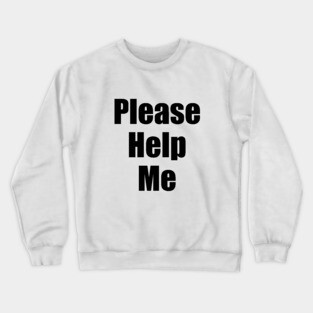 Please Help Me Crewneck Sweatshirt