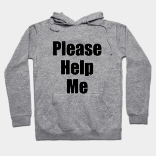 Please Help Me Hoodie