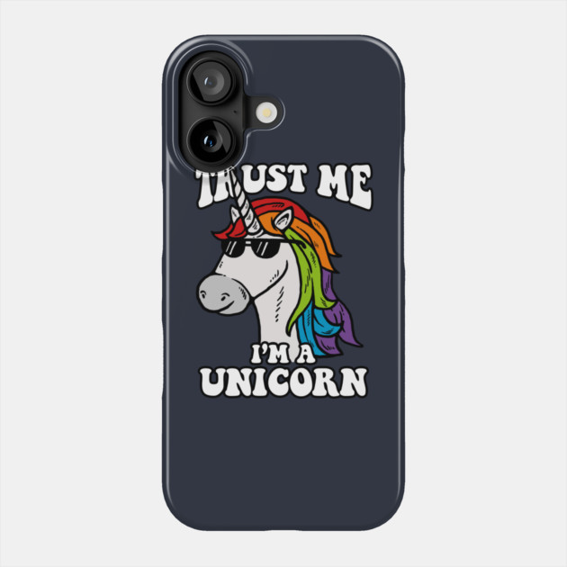 Trust Me I'm A Unicorn Phone Case by dumbshirts
