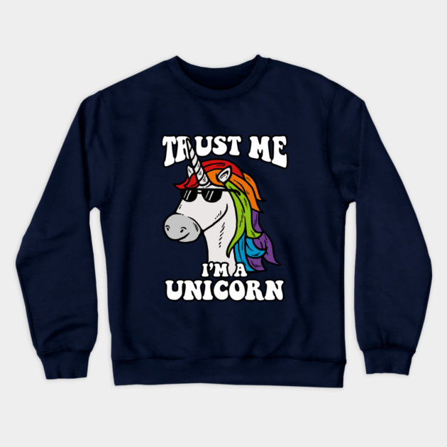 Trust Me I'm A Unicorn Crewneck Sweatshirt by dumbshirts