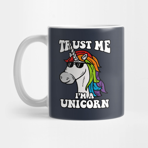 Trust Me I'm A Unicorn by dumbshirts