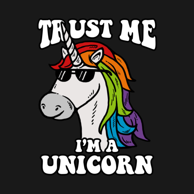 Trust Me I'm A Unicorn by dumbshirts