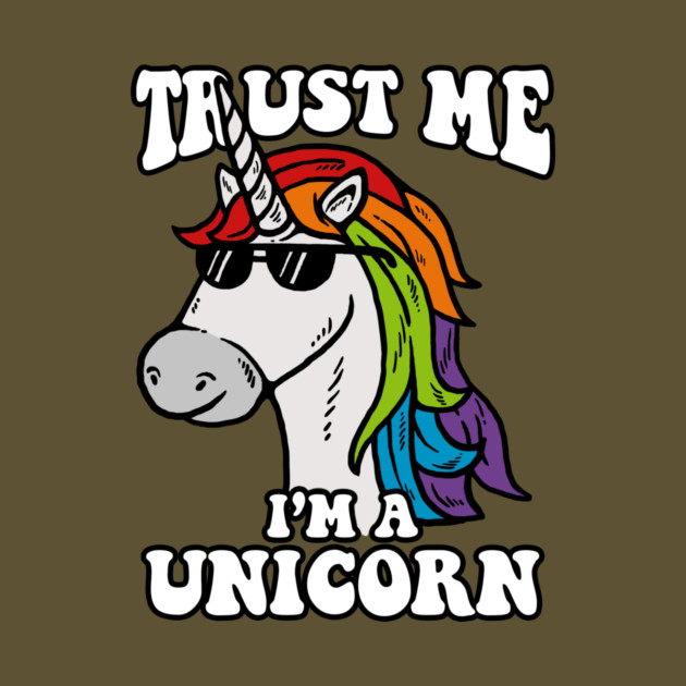 Trust Me I'm A Unicorn by dumbshirts