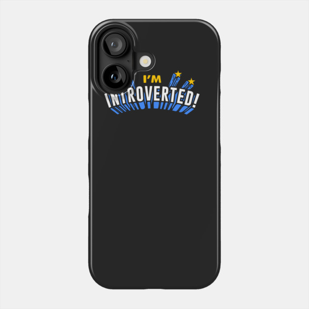 I'm Introverted! Phone Case by dumbshirts